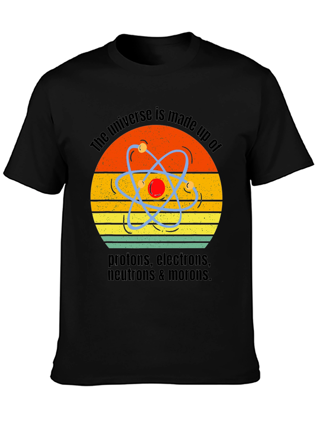 Universe Made of Morons T-Shirt Science Humor