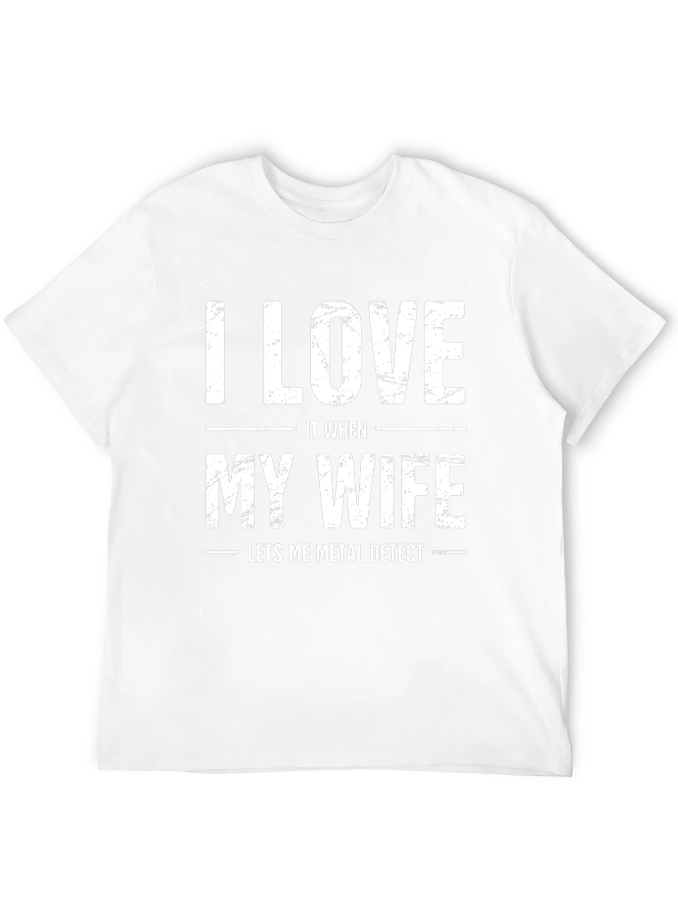I Love It When My Wife Metal Detects T-Shirt