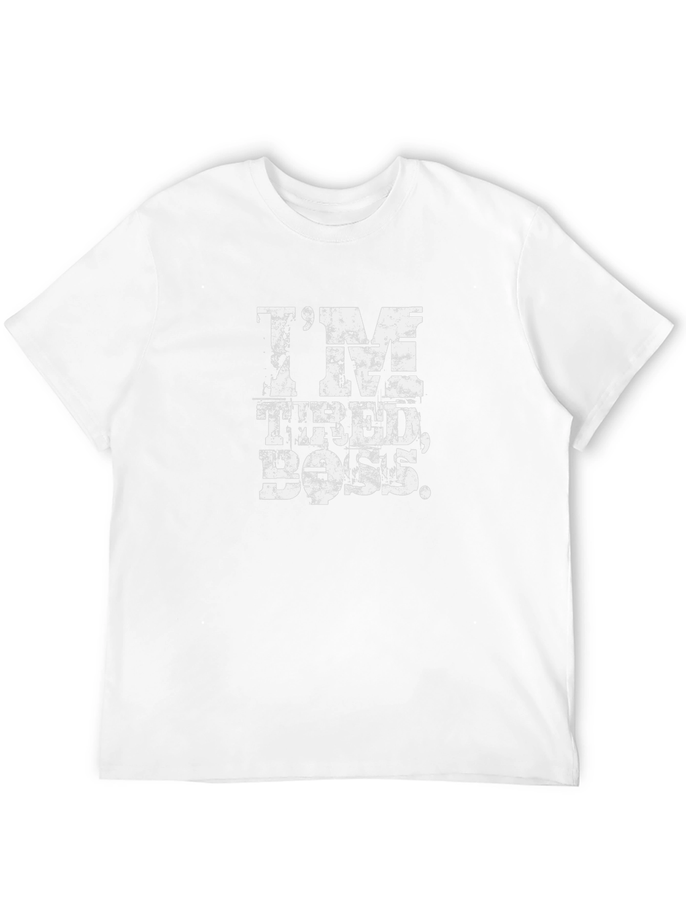 Im Tired Boss Funny Slogan T-Shirt