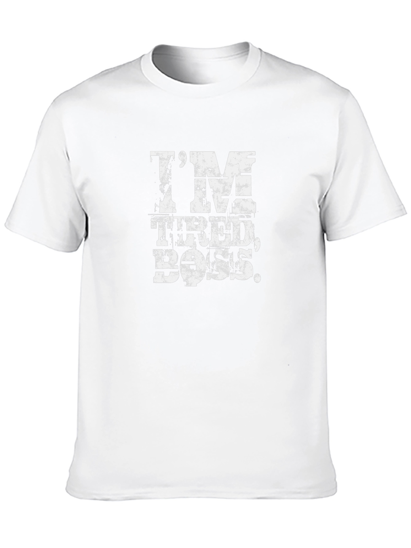 Im Tired Boss Funny Slogan T-Shirt