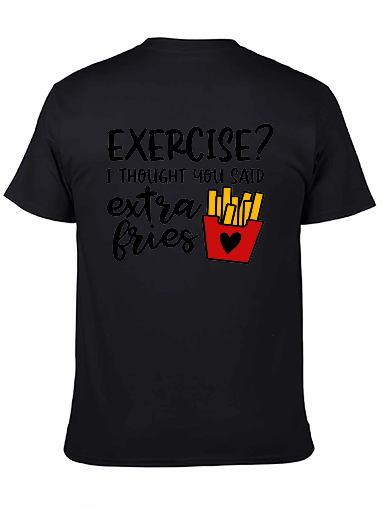 Exercise? Extra Fries Black T-Shirt