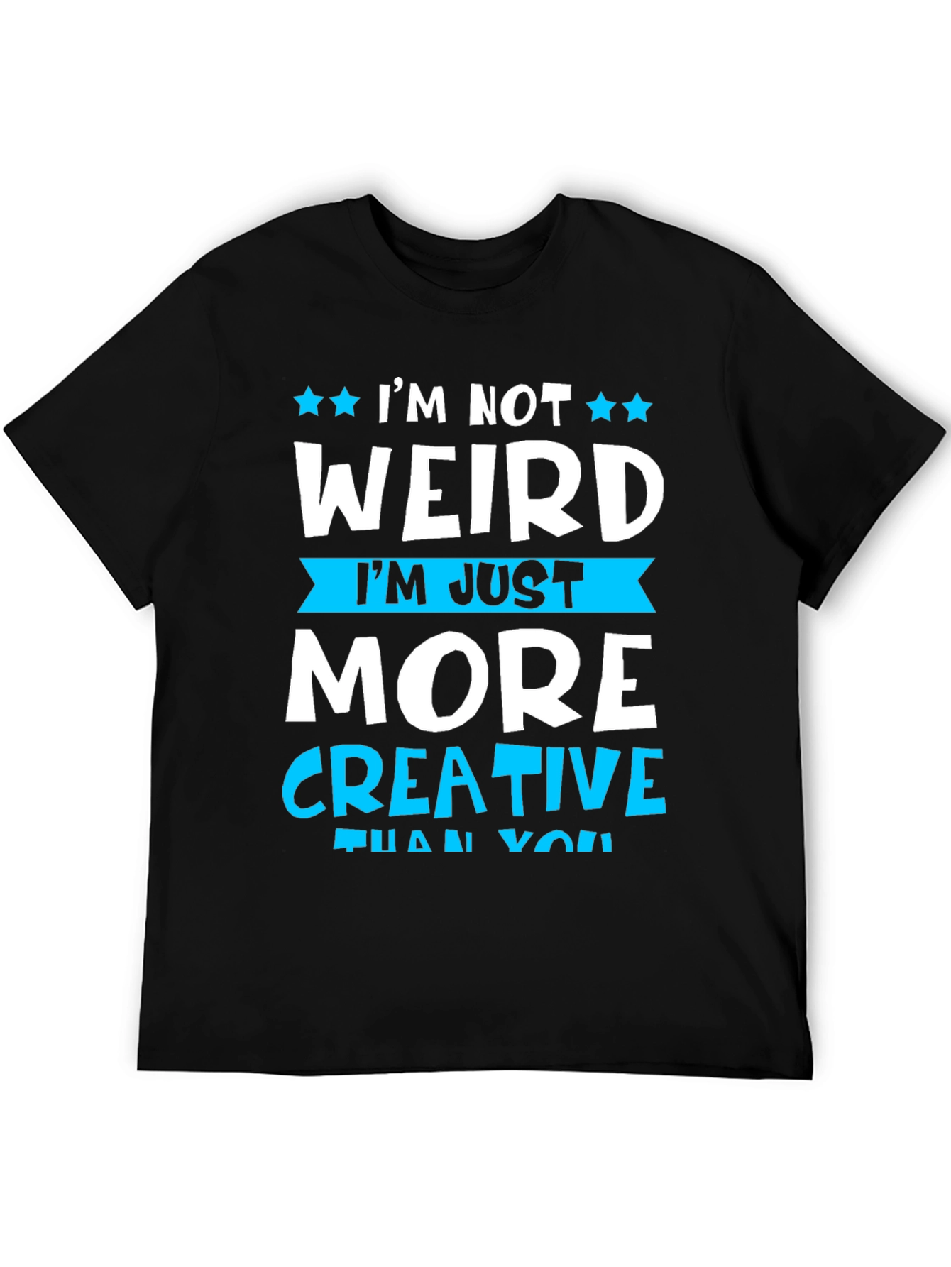 Im Not Weird More Creative T-Shirt