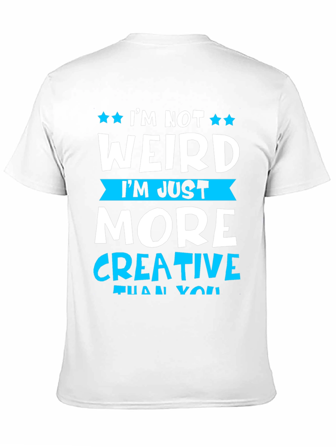 Im Not Weird More Creative T-Shirt