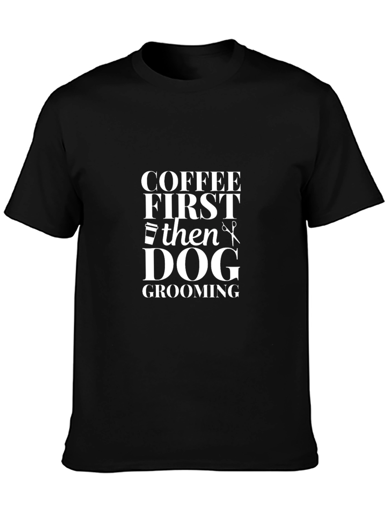 Coffee First Then Dog Grooming Black Graphic Tee