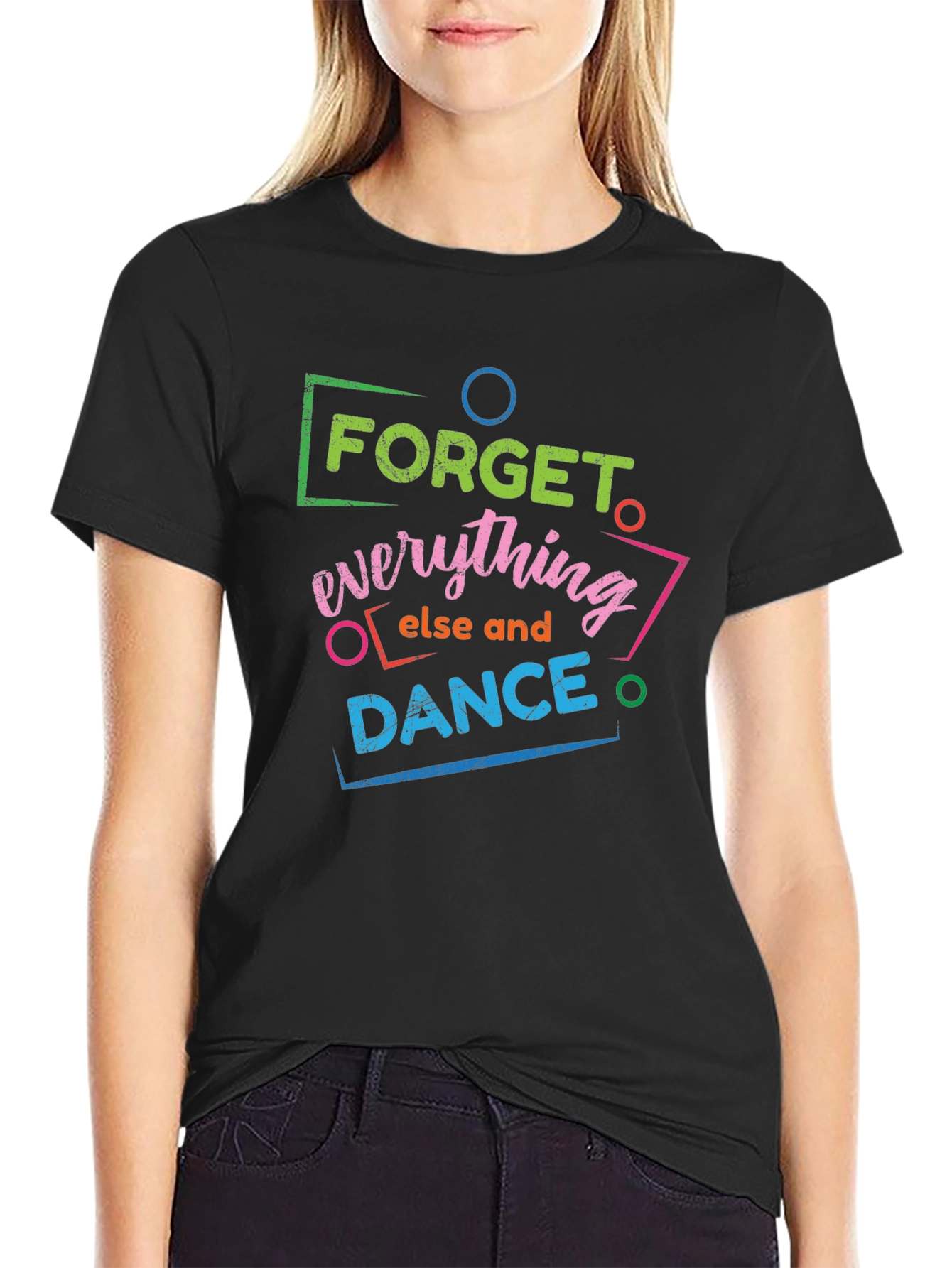 Forget Everything Else and Dance Graphic T-Shirt