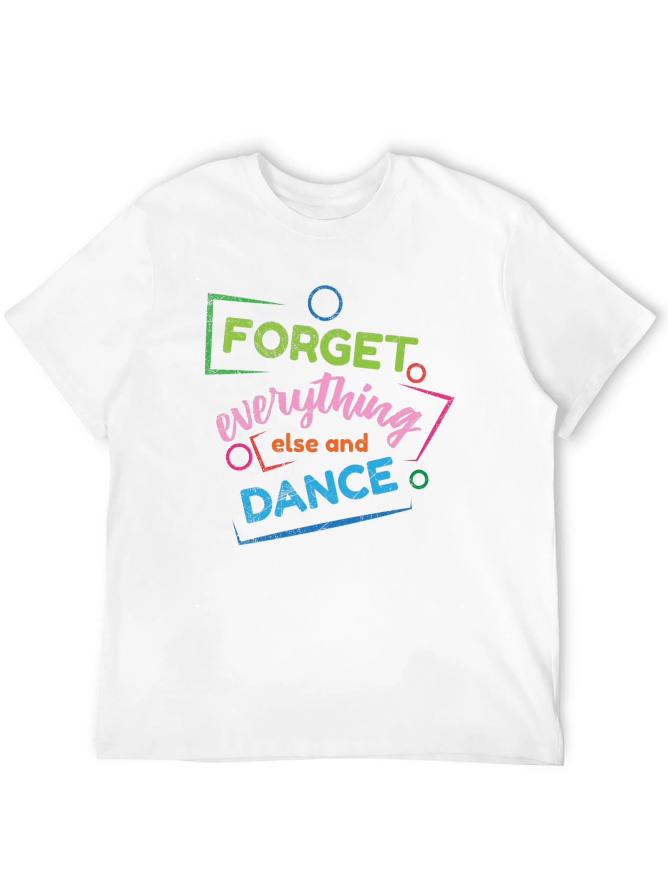 Forget Everything Else and Dance Graphic T-Shirt