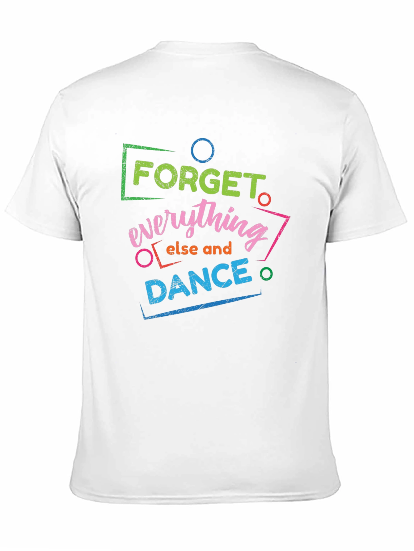 Forget Everything Else and Dance Graphic T-Shirt