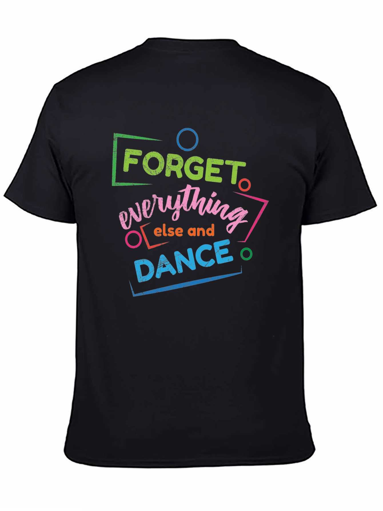 Forget Everything Else and Dance Graphic T-Shirt