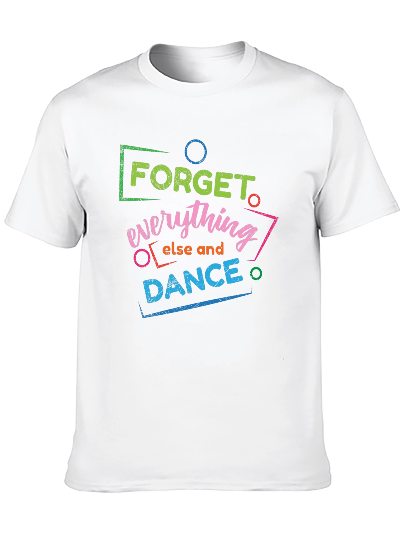 Forget Everything Else and Dance Graphic T-Shirt