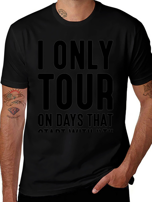 I Only Tour On Days That Start With T Black T-Shirt
