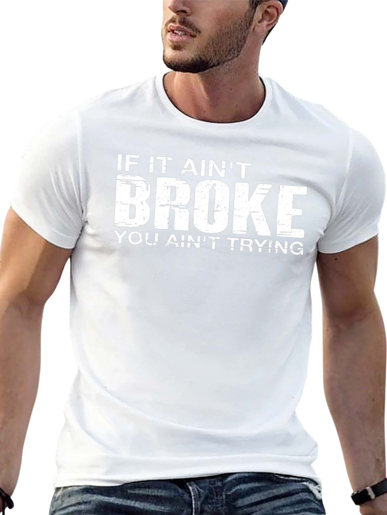 If It Aint Broke You Aint Trying T-Shirt