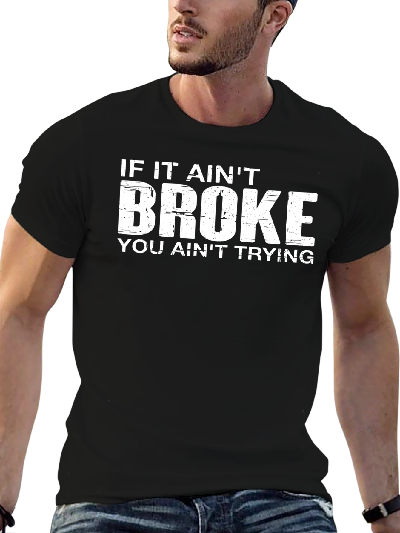 If It Aint Broke You Aint Trying T-Shirt