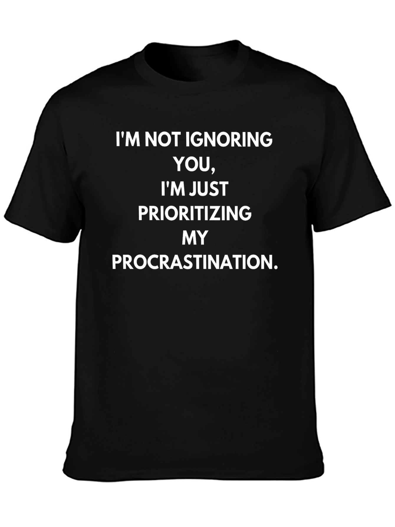 Funny Procrastination T-Shirt - Im Not Ignoring You!