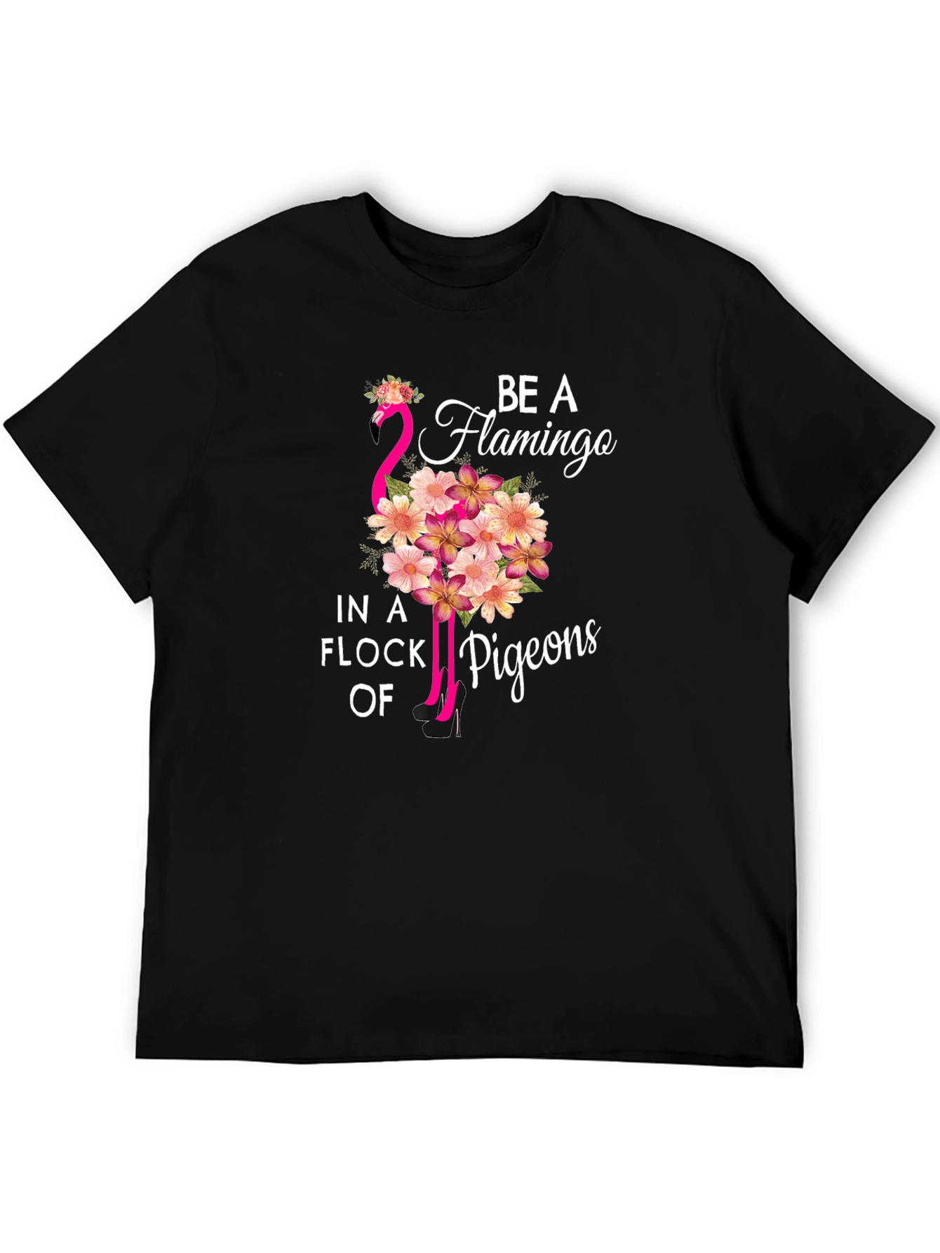 Be a Flamingo in a Flock of Pigeons T-Shirt