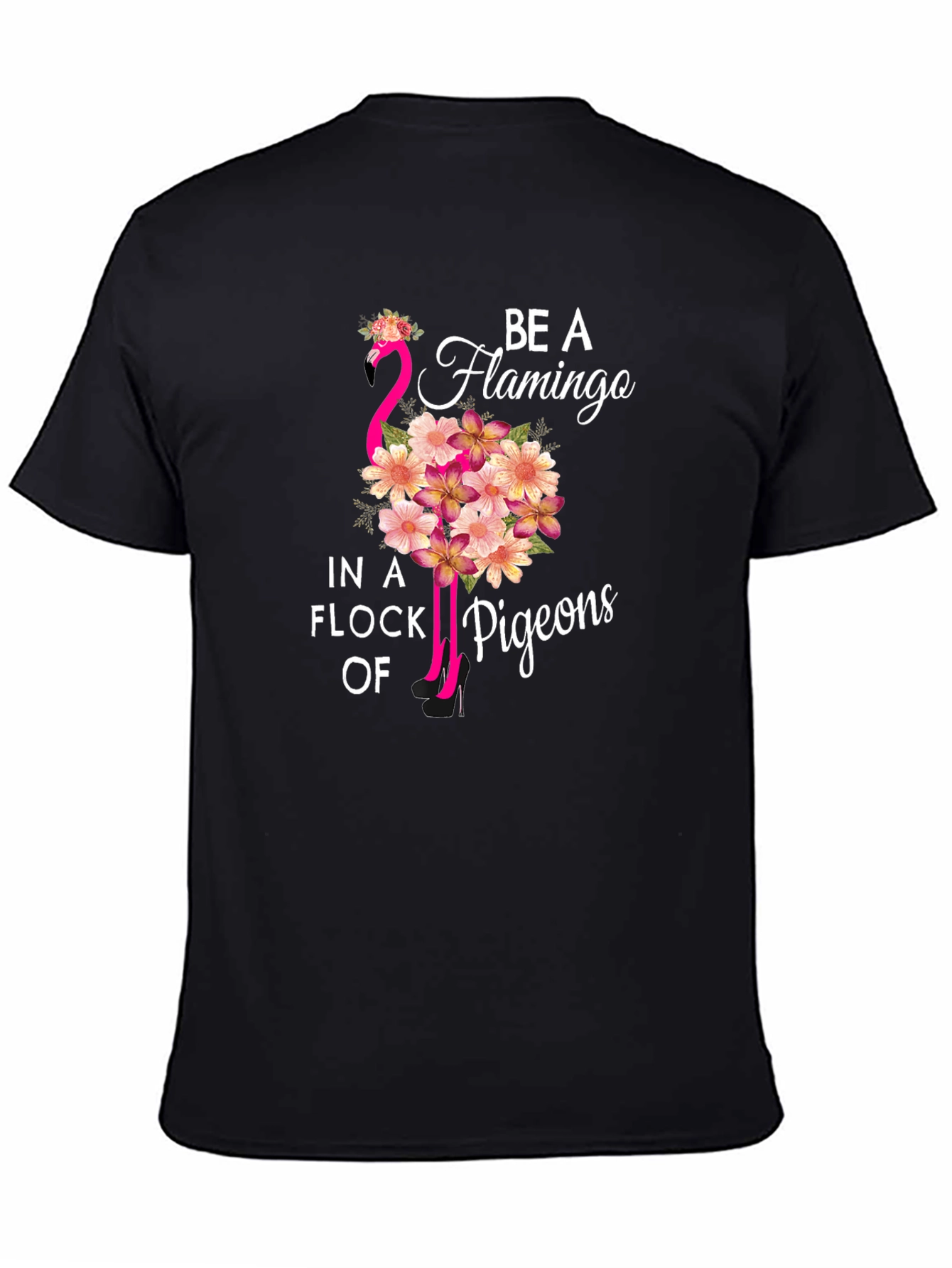 Be a Flamingo in a Flock of Pigeons T-Shirt