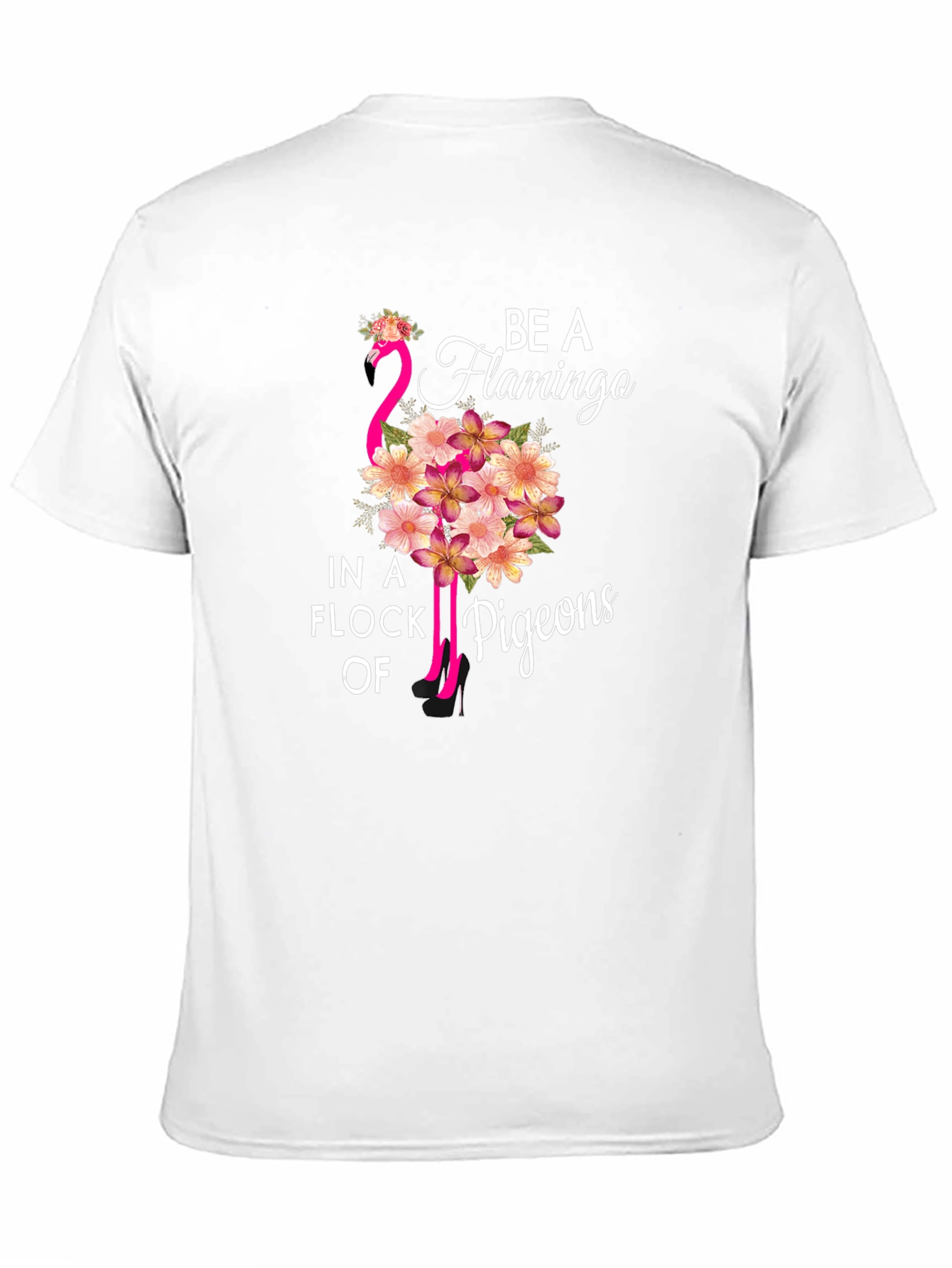 Be a Flamingo in a Flock of Pigeons T-Shirt