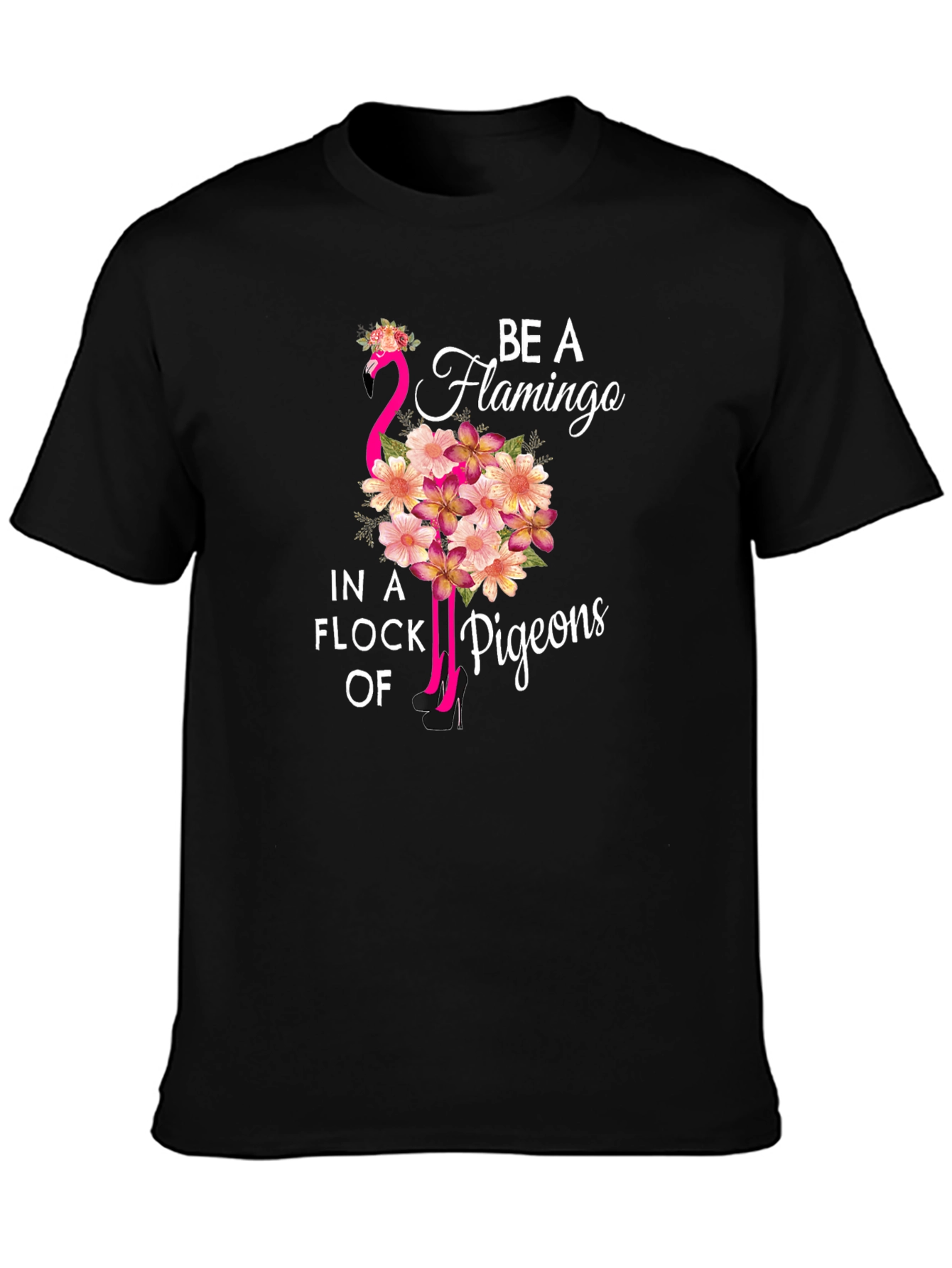 Be a Flamingo in a Flock of Pigeons T-Shirt