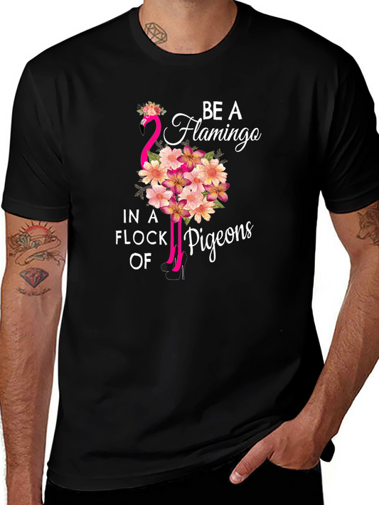 Be a Flamingo in a Flock of Pigeons T-Shirt