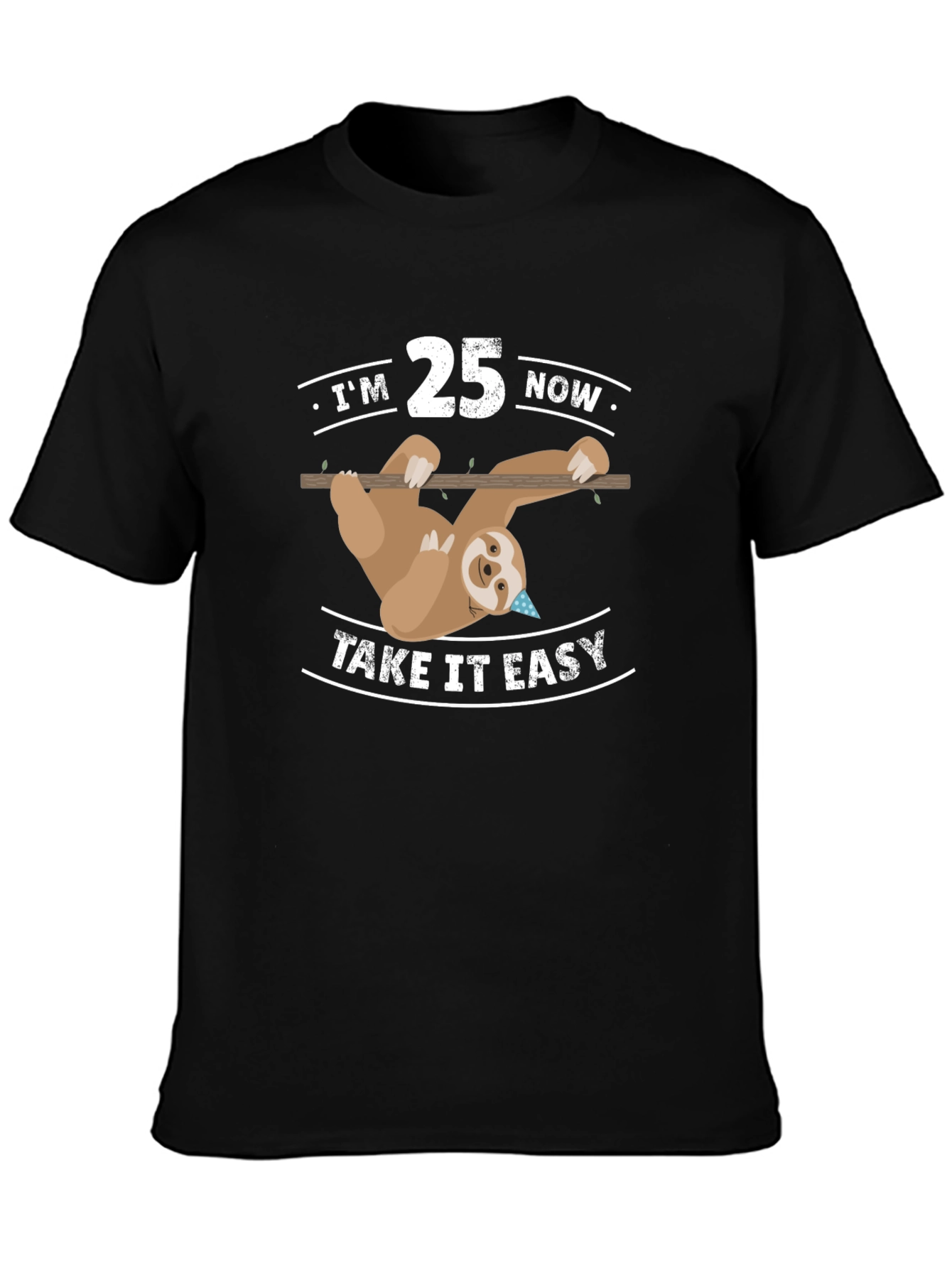 Im 25 Now Take It Easy Sloth Tee