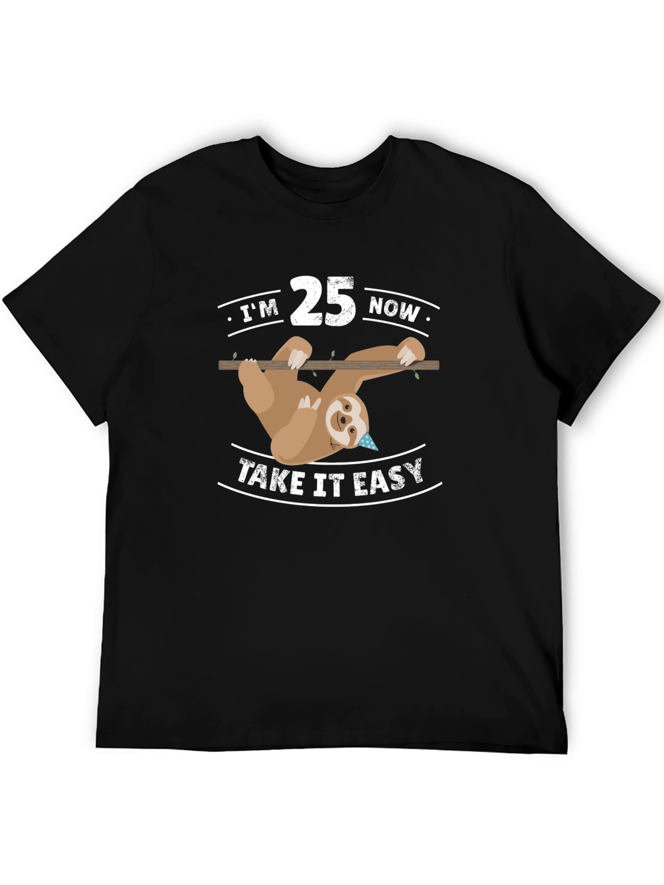Im 25 Now Take It Easy Sloth Tee