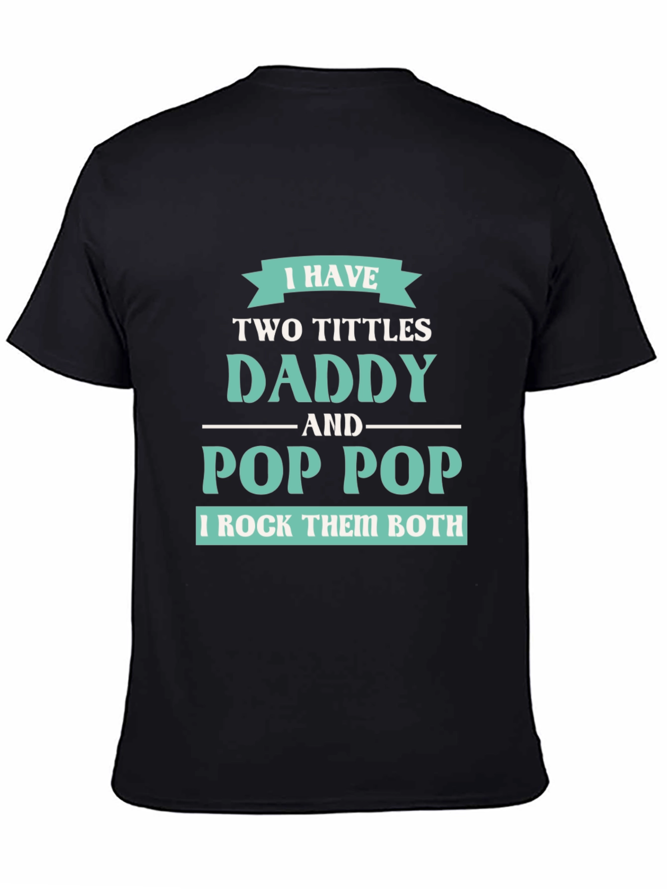 I have Two Titles Daddy and Pop Pop T-Shirt