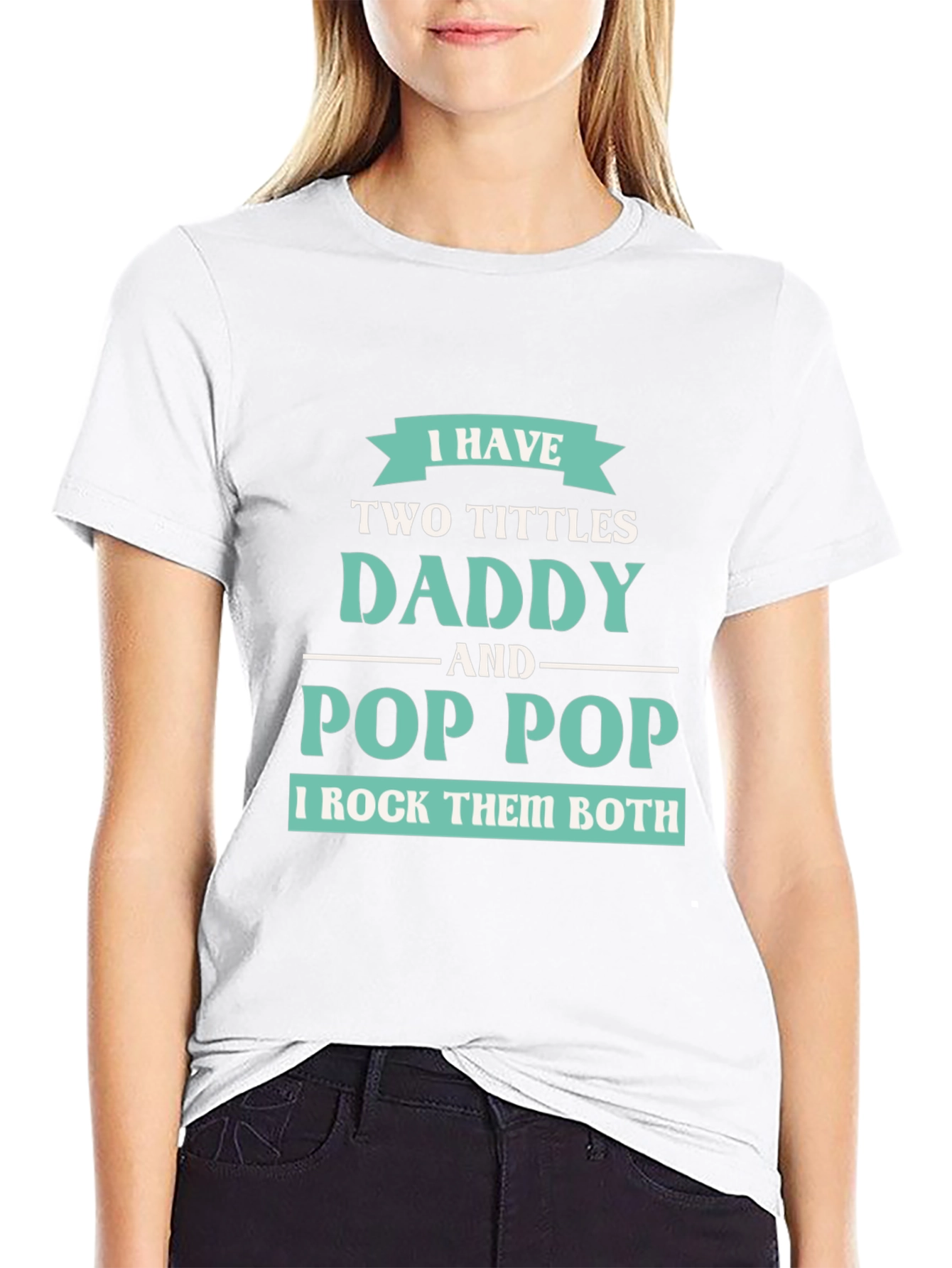 I have Two Titles Daddy and Pop Pop T-Shirt