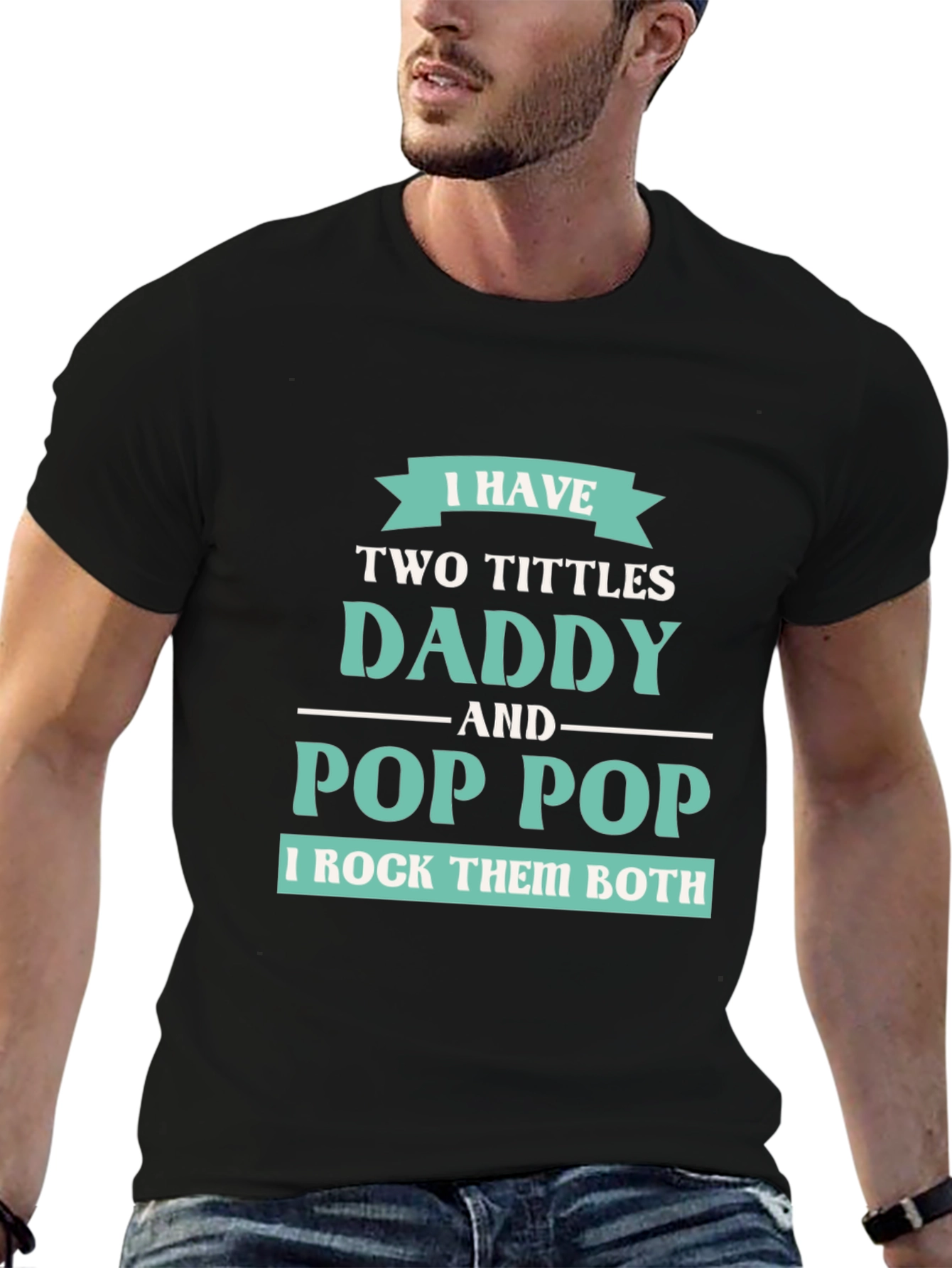 I have Two Titles Daddy and Pop Pop T-Shirt