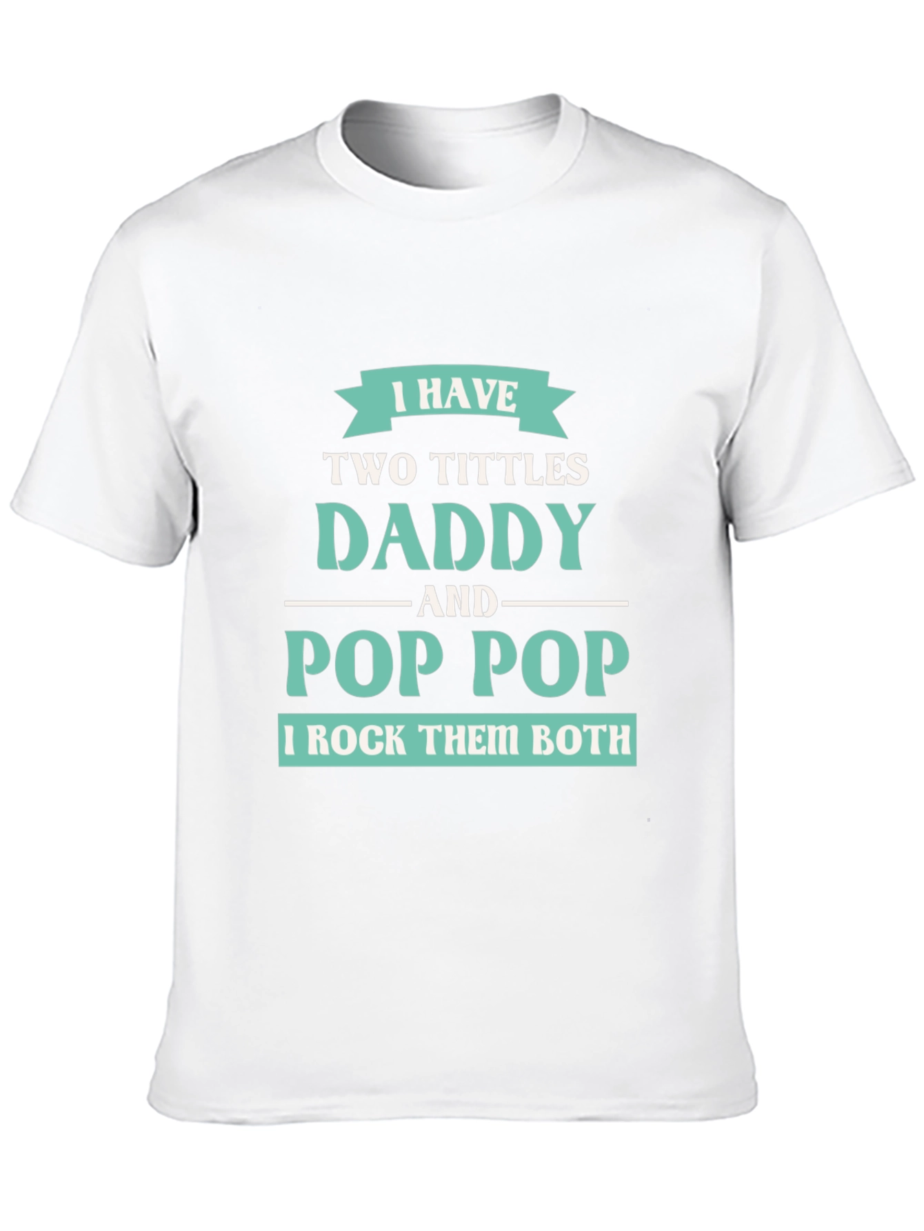 I have Two Titles Daddy and Pop Pop T-Shirt