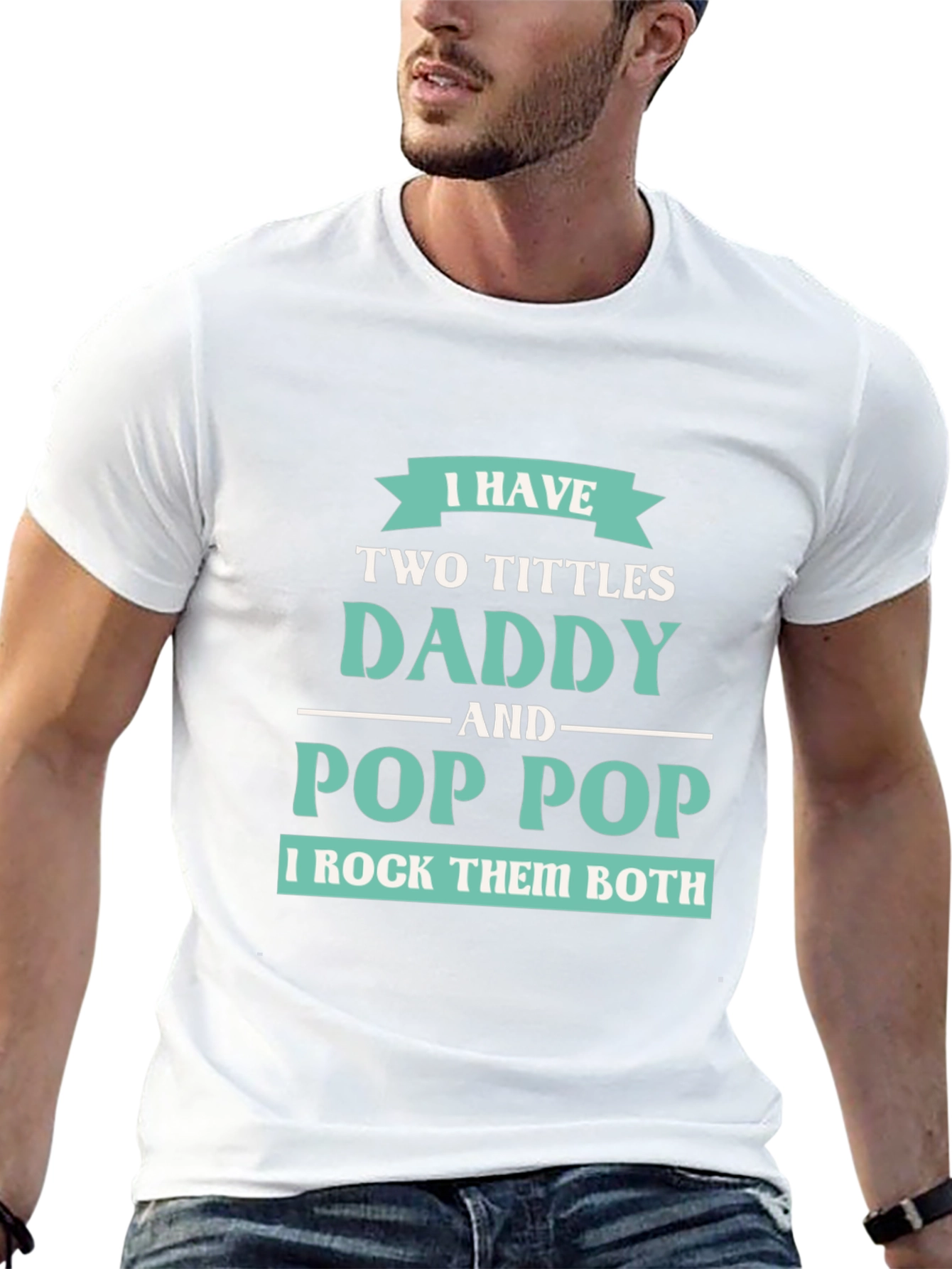 I have Two Titles Daddy and Pop Pop T-Shirt