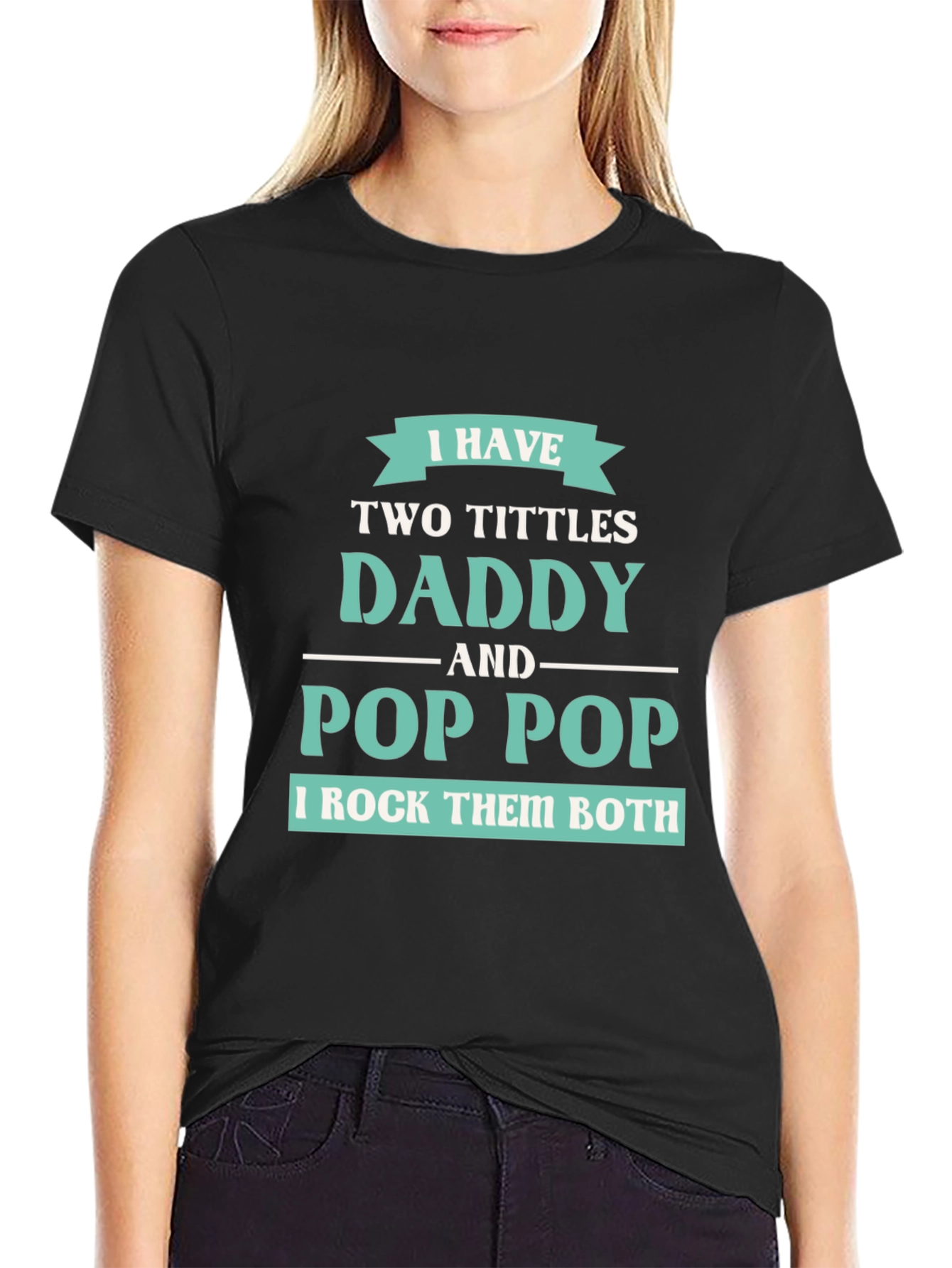 I have Two Titles Daddy and Pop Pop T-Shirt