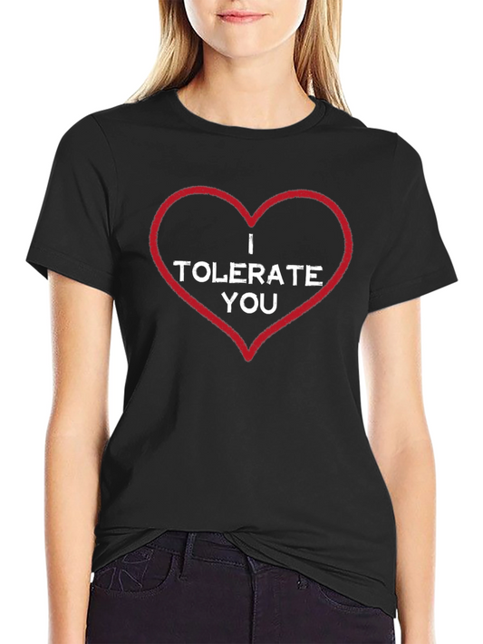 I Tolerate You T-Shirt - Funny Sarcastic Tee