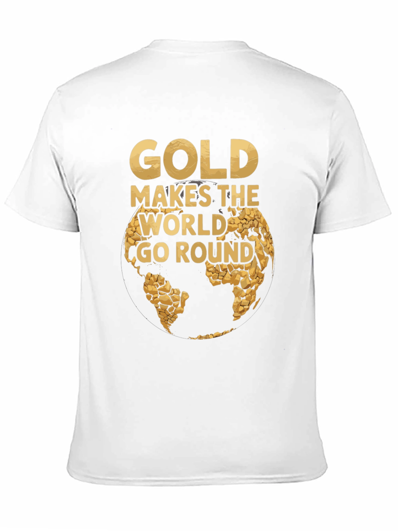 Gold Makes the World Go Round T-Shirt