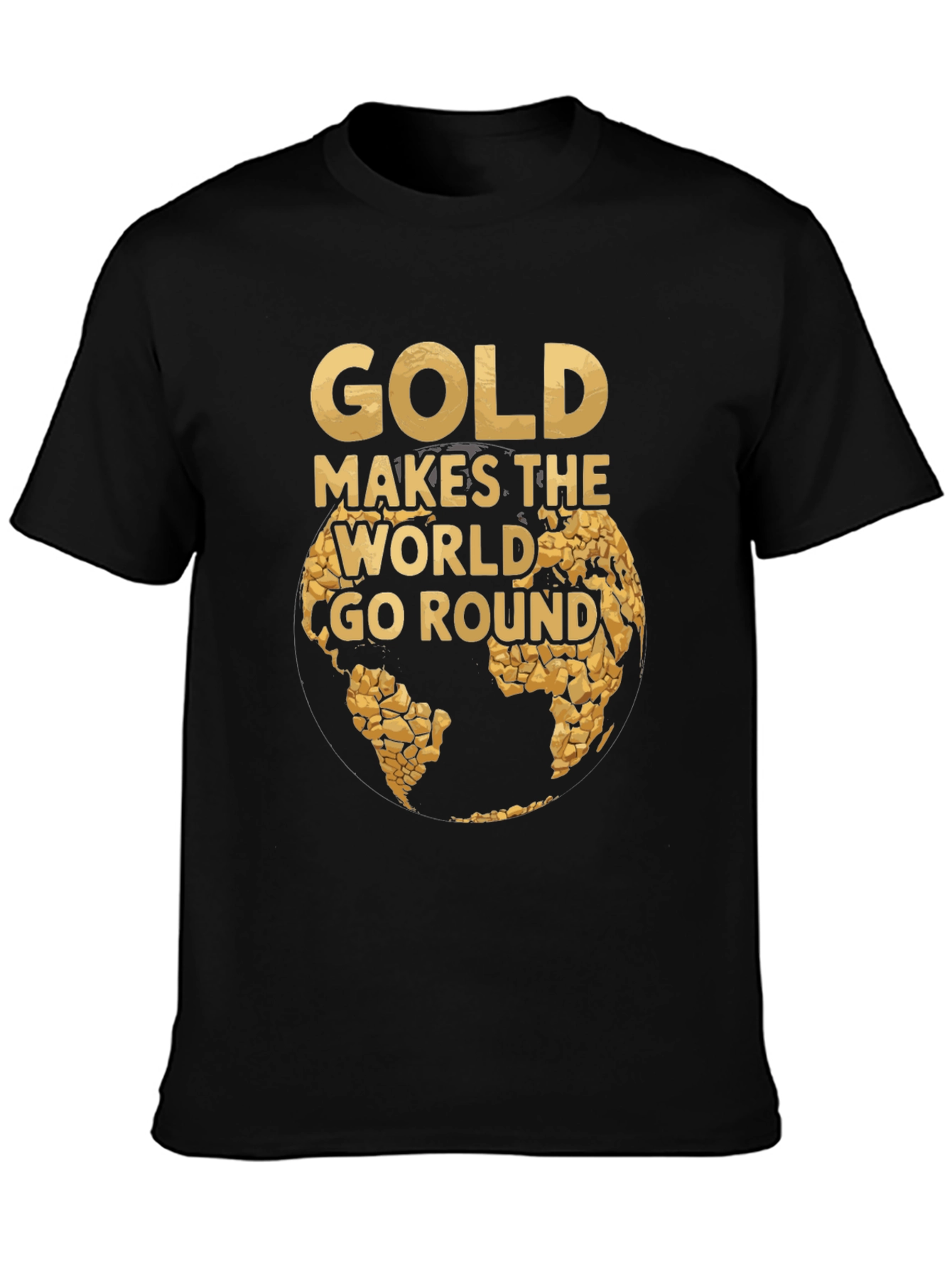 Gold Makes the World Go Round T-Shirt