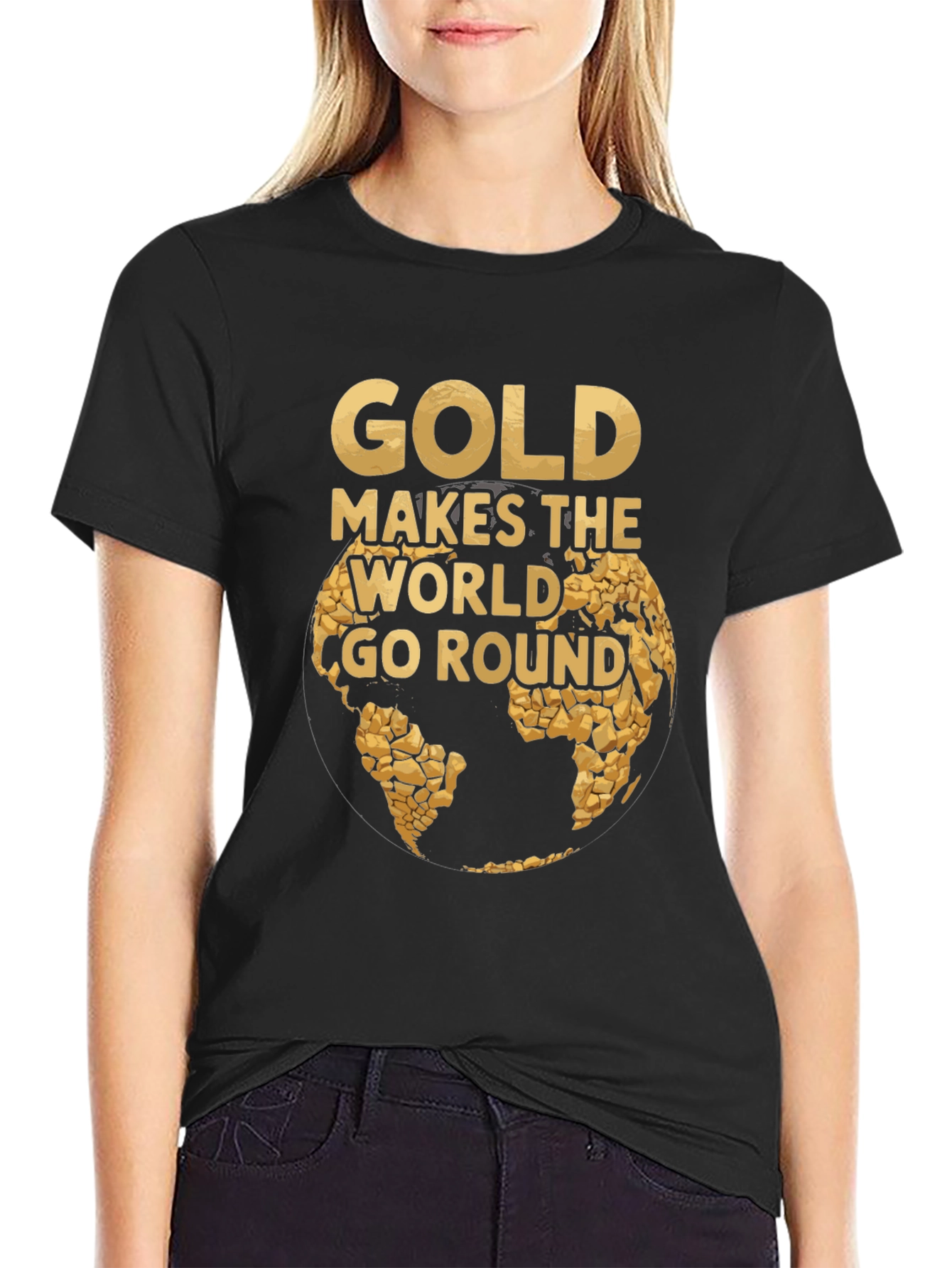 Gold Makes the World Go Round T-Shirt