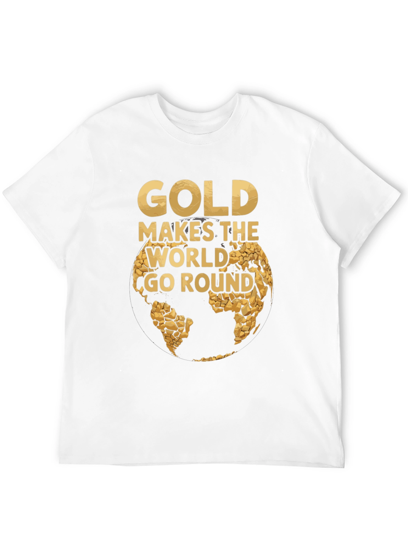 Gold Makes the World Go Round T-Shirt