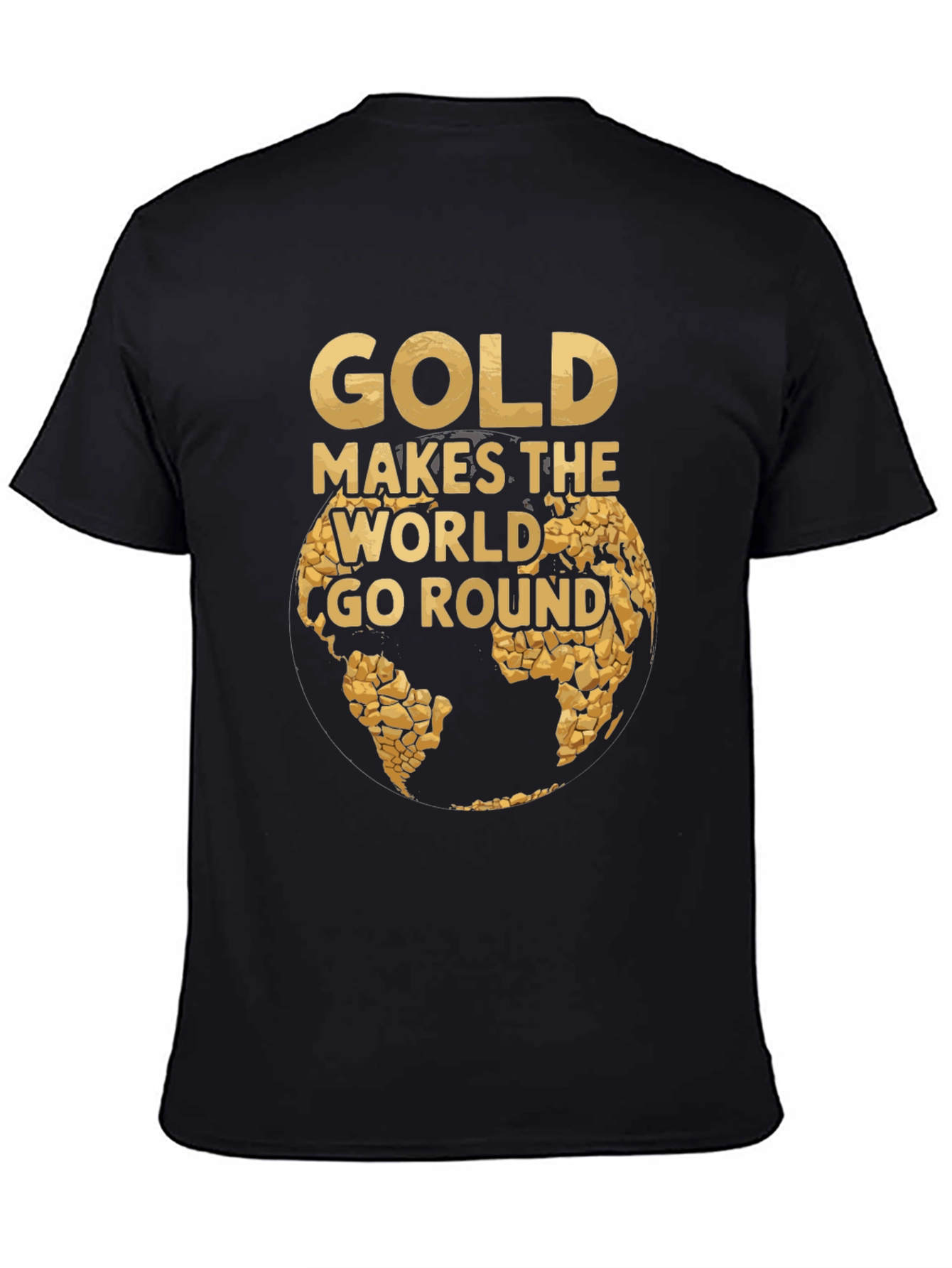 Gold Makes the World Go Round T-Shirt