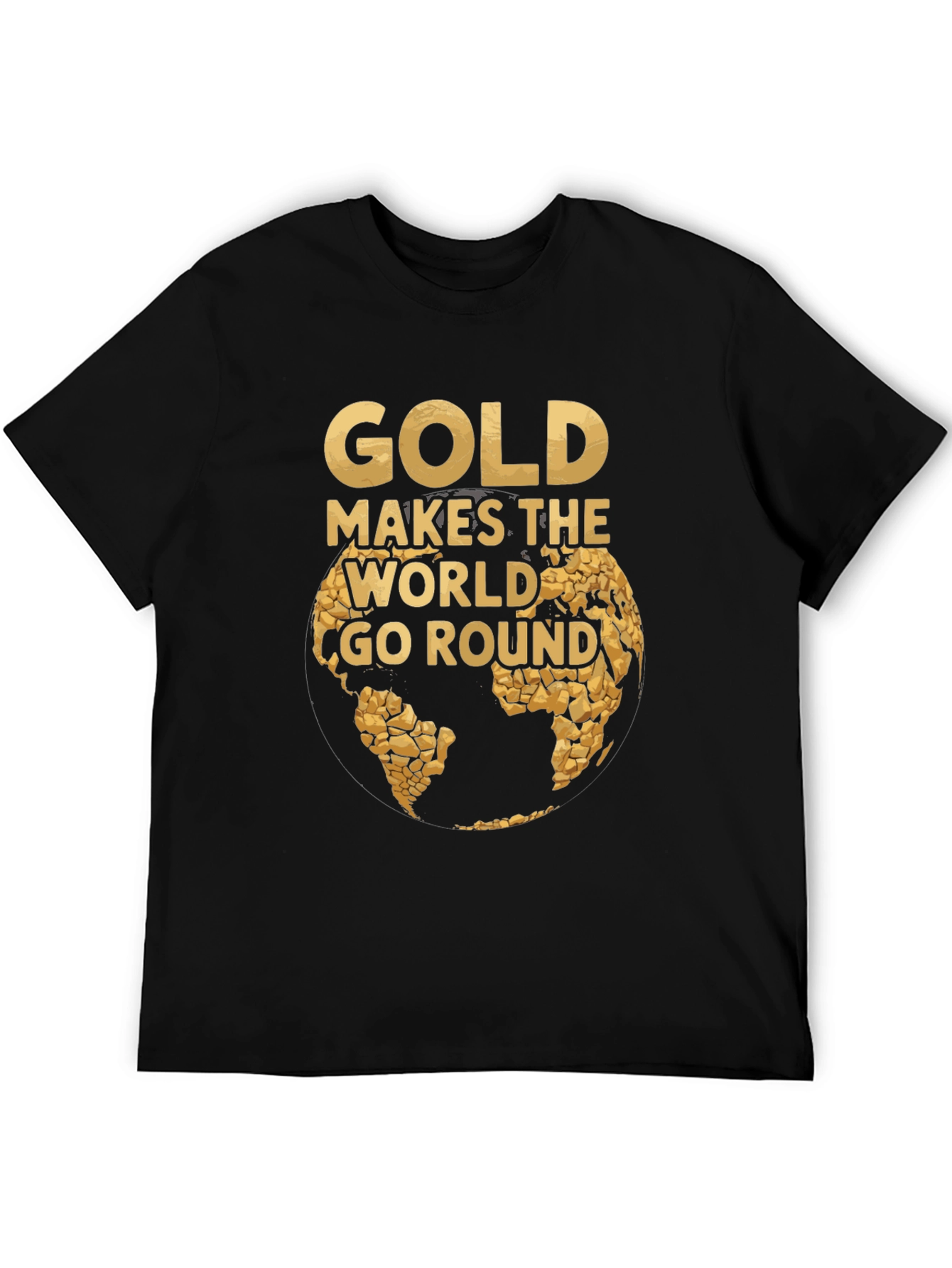 Gold Makes the World Go Round T-Shirt