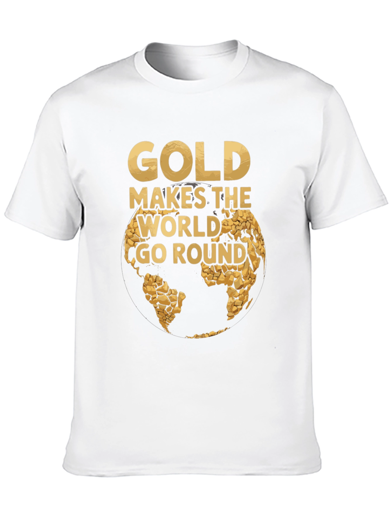 Gold Makes the World Go Round T-Shirt