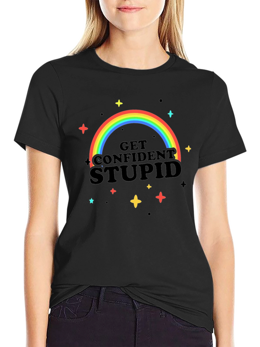 Get Confident Stupid Rainbow T-Shirt