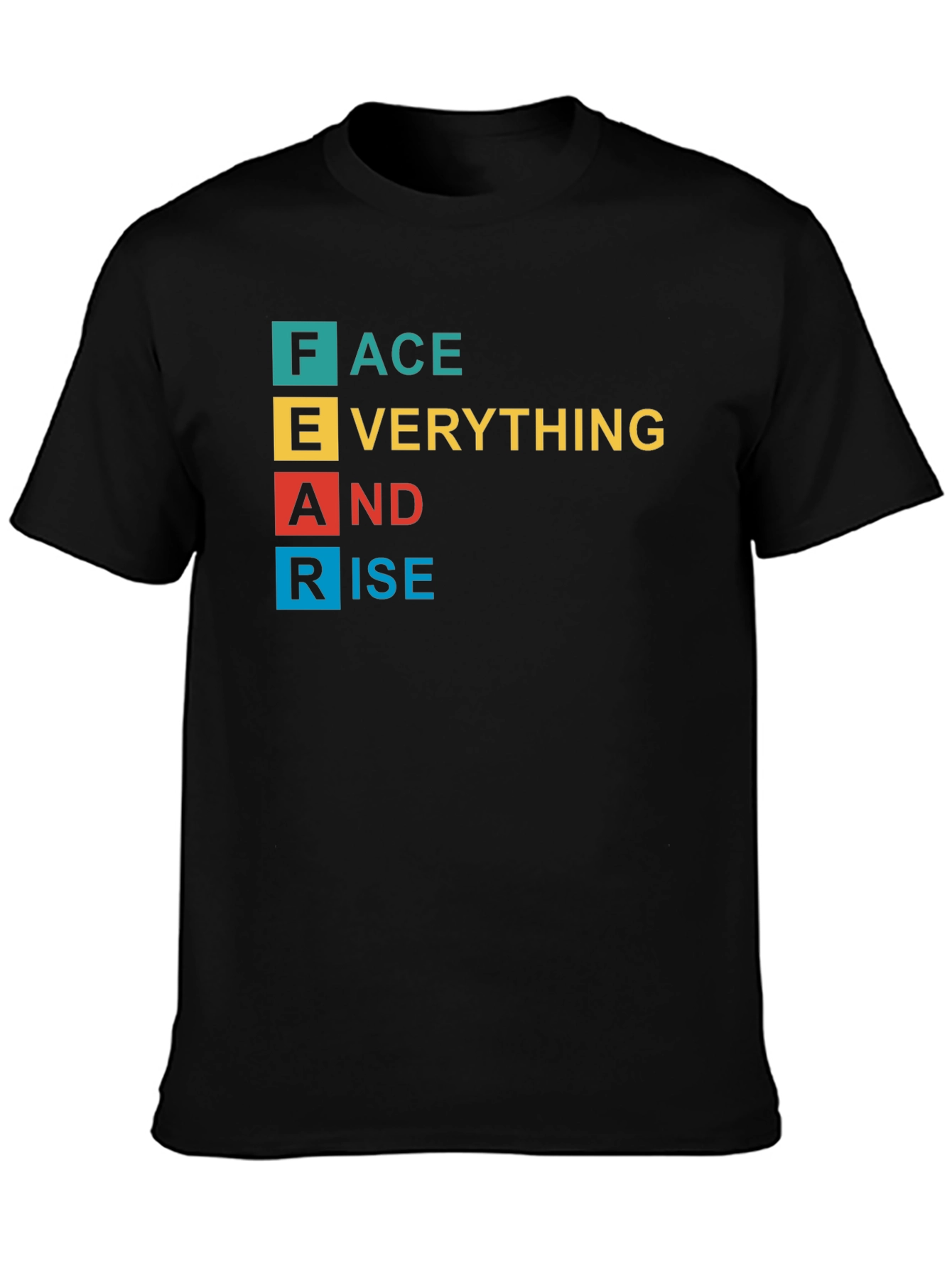 FEAR Acronym T-Shirt: Face Everything And Rise!