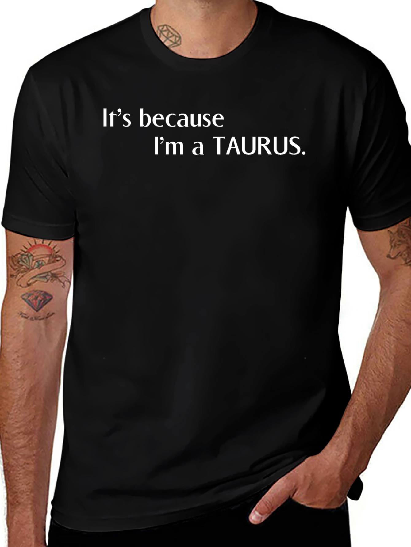 Its Because Im a Taurus T-Shirt