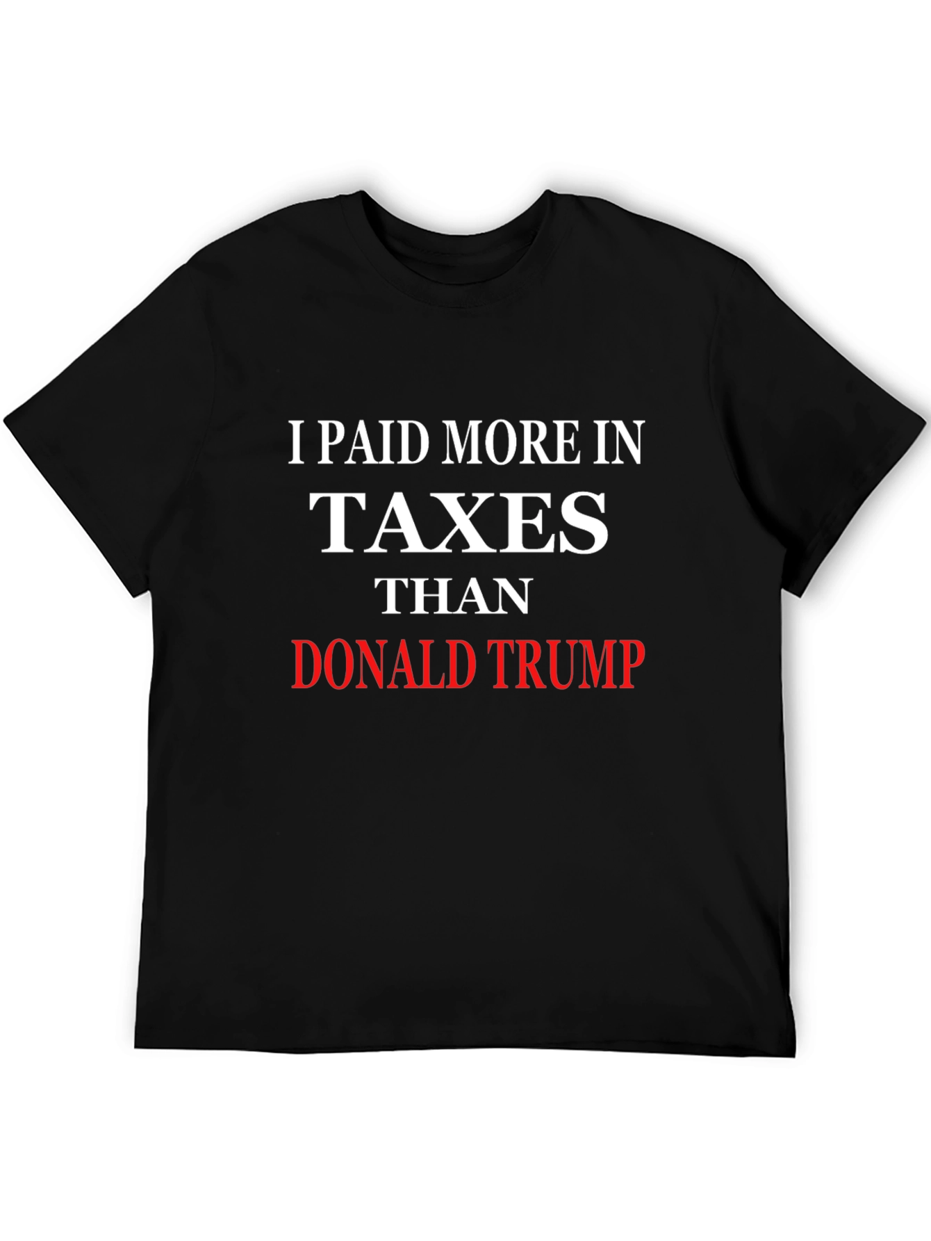 I Paid More Taxes Than Donald Trump T-Shirt