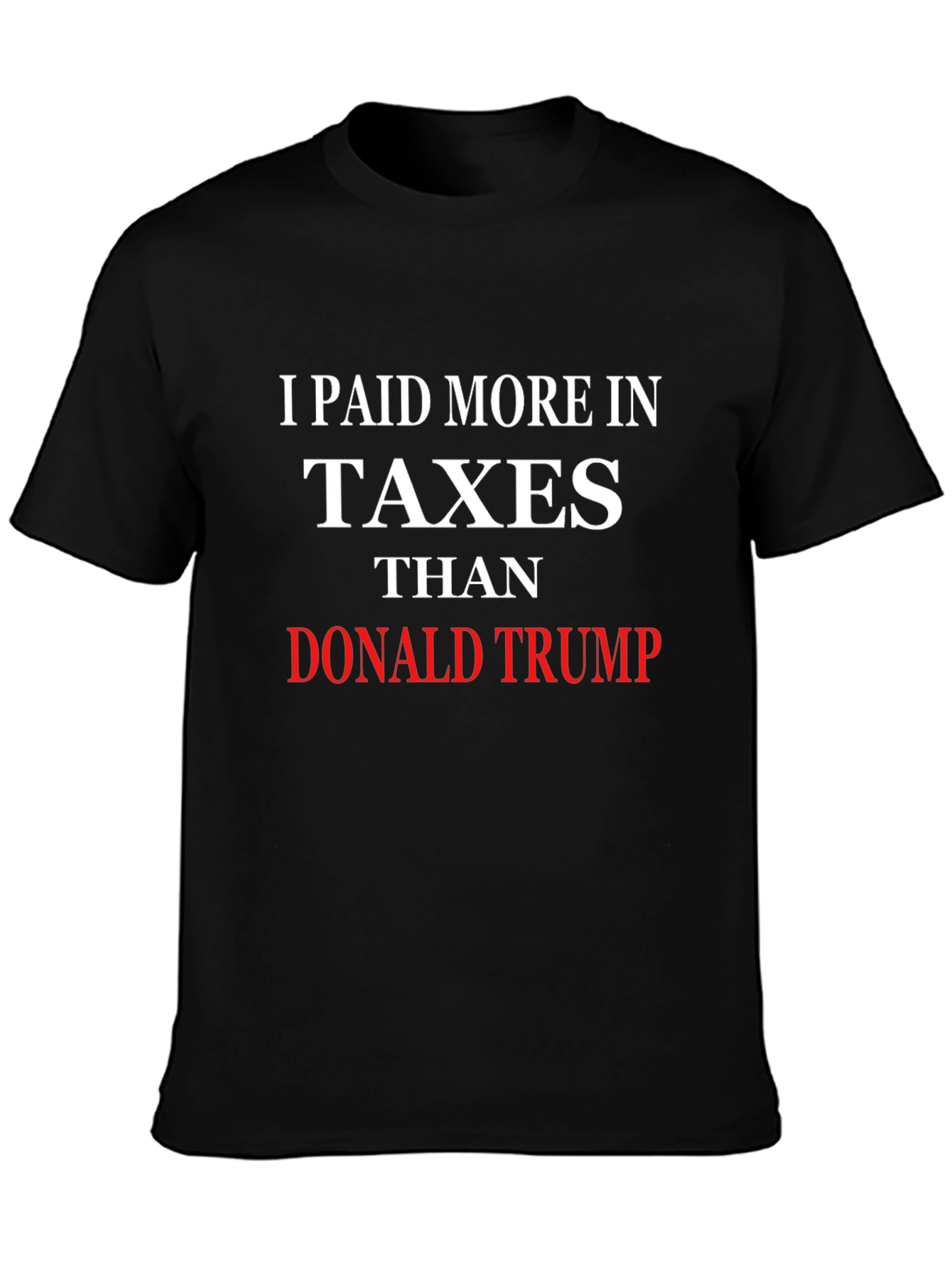I Paid More Taxes Than Donald Trump T-Shirt