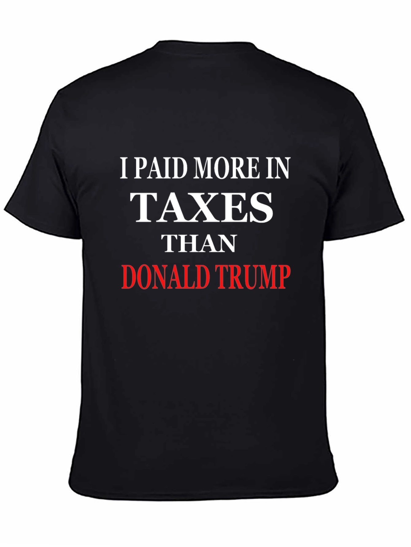 I Paid More Taxes Than Donald Trump T-Shirt