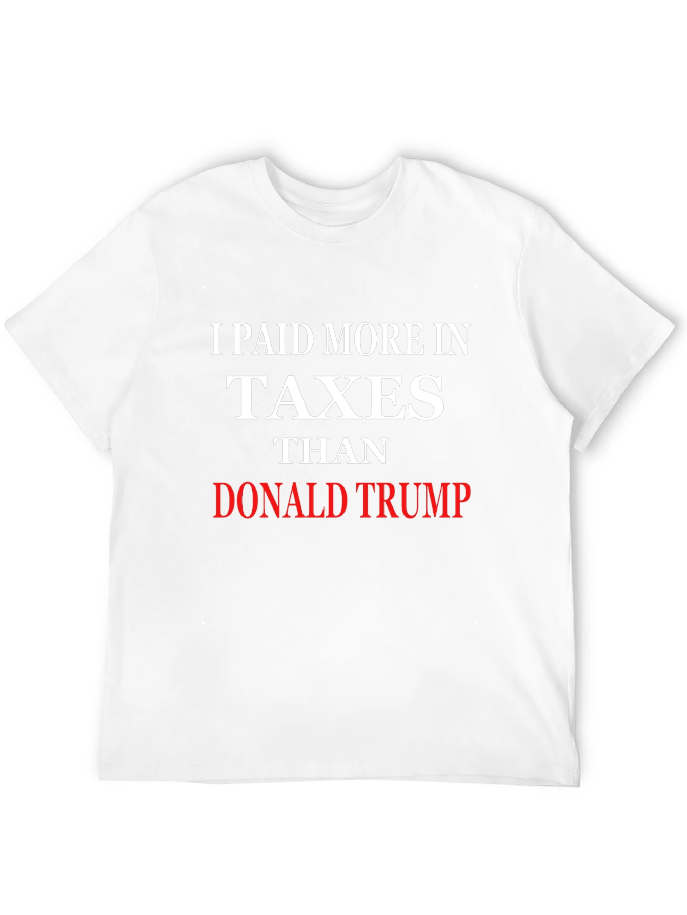 I Paid More Taxes Than Donald Trump T-Shirt