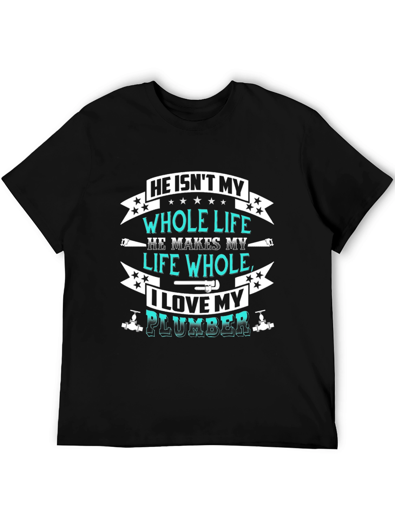 He Isnt My Whole Life Plumber T-Shirt
