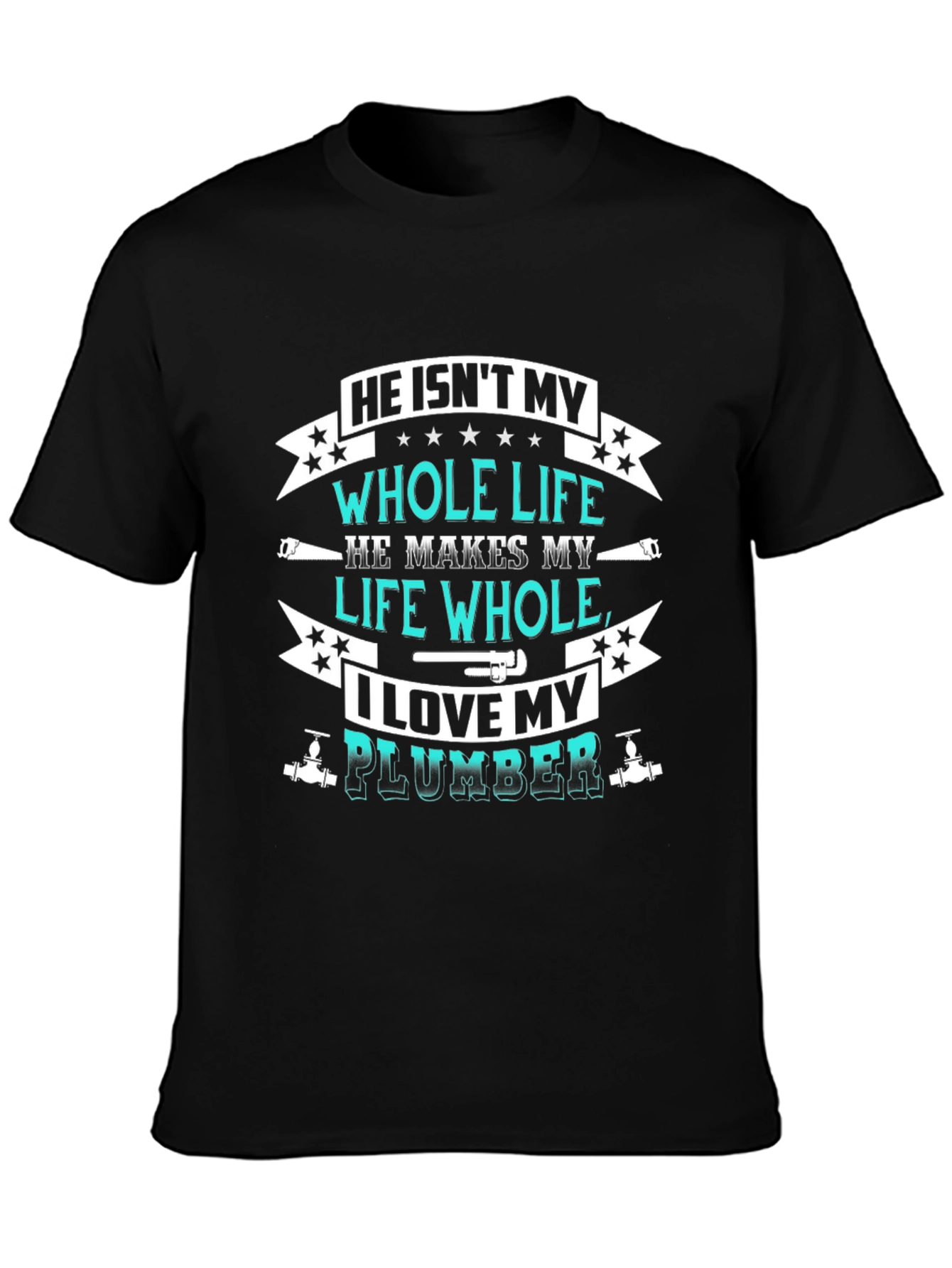 He Isnt My Whole Life Plumber T-Shirt