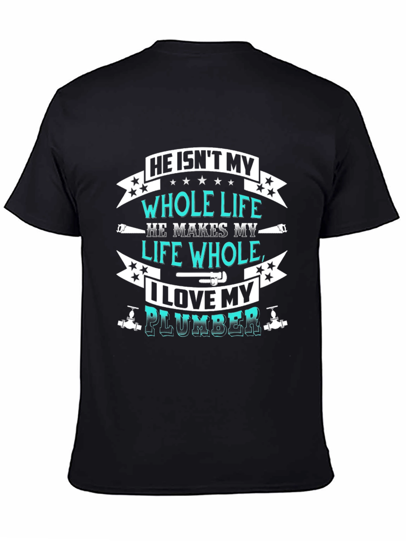 He Isnt My Whole Life Plumber T-Shirt