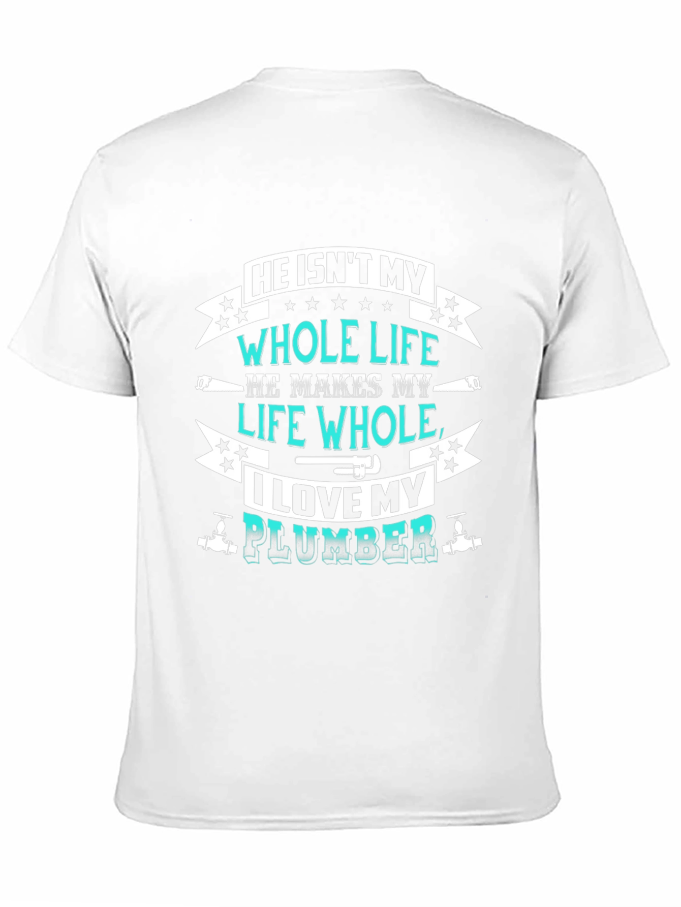 He Isnt My Whole Life Plumber T-Shirt