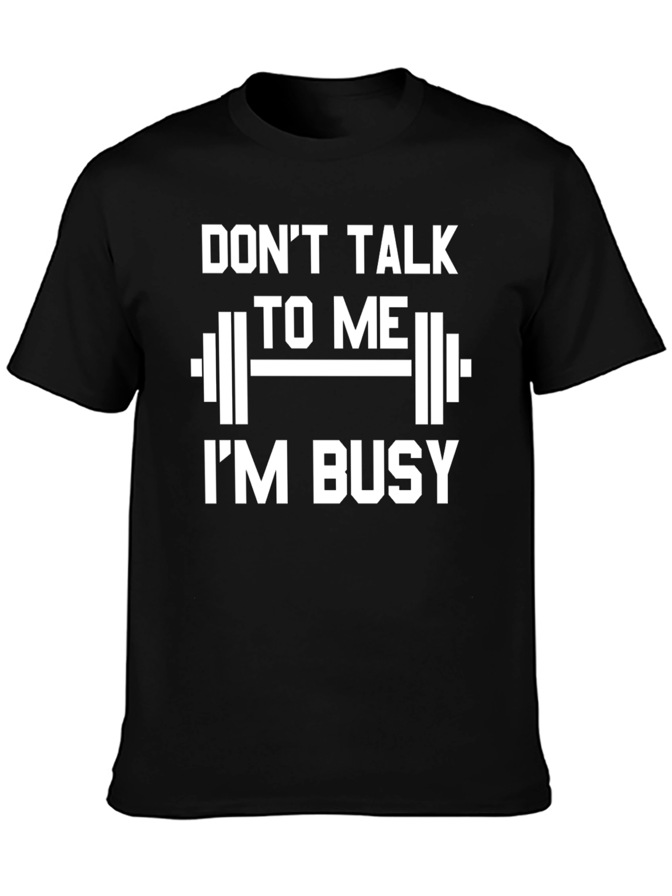 Dont Talk To Me Im Busy T-Shirt Gym